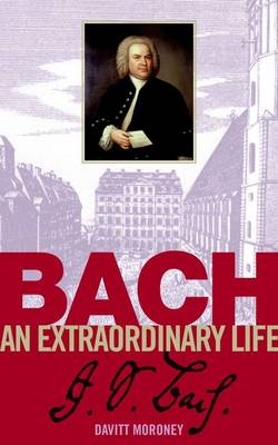 Bach: An Extraordinary Life - Davitt Moroney