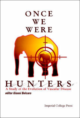 Once We Were Hunters: A Study Of The Evolution Of Vascular Disease - Giovanni Vincent Belcaro