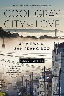 Cool Gray City of Love - Gary Kamiya