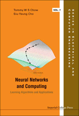 Neural Networks And Computing: Learning Algorithms And Applications - Tommy Wai-shing Chow, David Siu-yeung Cho