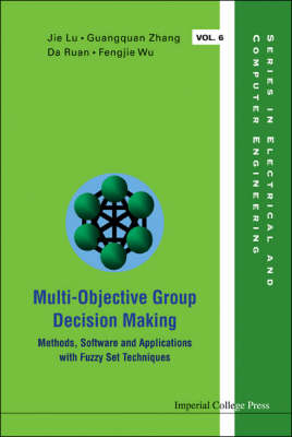 Multi-objective Group Decision Making: Methods Software And Applications With Fuzzy Set Techniques (With Cd-rom) - Guang-quan Zhang, Da Ruan, Jie Lu, Fengjie Wu