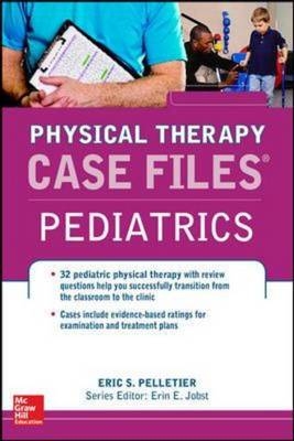 Case Files in Physical Therapy Pediatrics -  Eric S. Pelletier