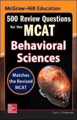 McGraw-Hill Education 500 Review Questions for the MCAT: Behavioral Sciences -  Koni S. Christensen