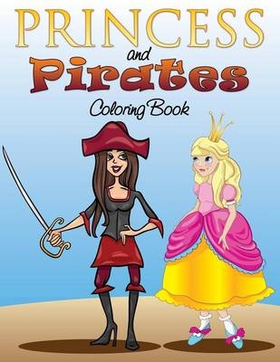 Princess and Pirates Coloring Book -  Speedy Publishing LLC