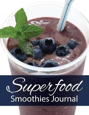 Superfood Smoothies Journal -  Speedy Publishing LLC