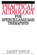 Practical Audiology for Speech and Language Therapy Work - Janet Doyle