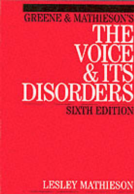 Greene and Mathieson's the Voice and its Disorders - Lesley Mathieson