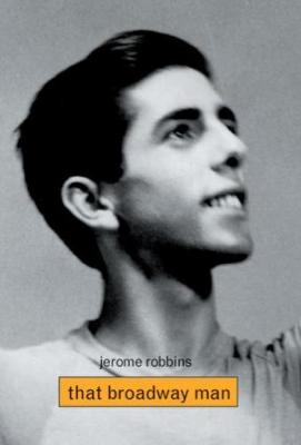 Jerome Robbins: That Broadway Man, That Ballet Man - Christine Conrad