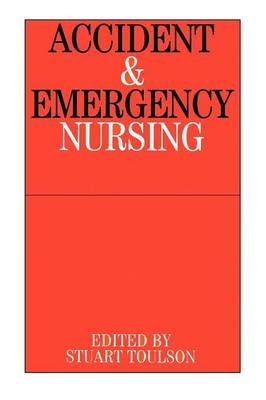 Accident and Emergency Nursing - Stuart Toulson