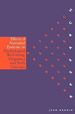Effects of Antenatal Exercise on Psychological Well-Being, Pregnancy and Birth Outcome - Jean Rankin