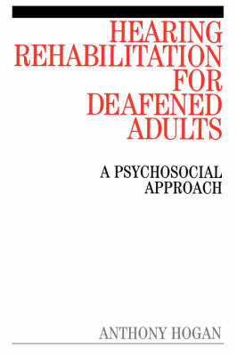 Hearing Rehabilitation for Deafened Adults - Anthony Hogan