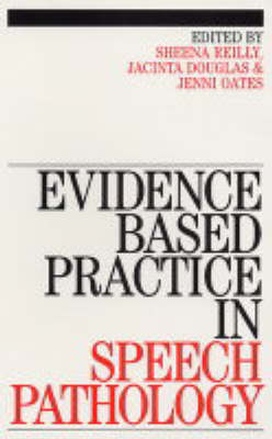 Evidence-Based Practice in Speech Pathology - Sheena Reilly, Jenni Oates