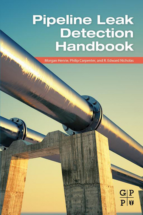 Pipeline Leak Detection Handbook -  Philip Carpenter,  Morgan Henrie,  R. Edward Nicholas