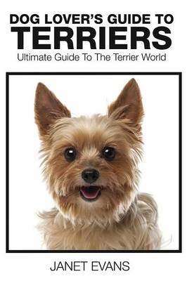 Dog Lover's Guide to Terriers - Janet Evans