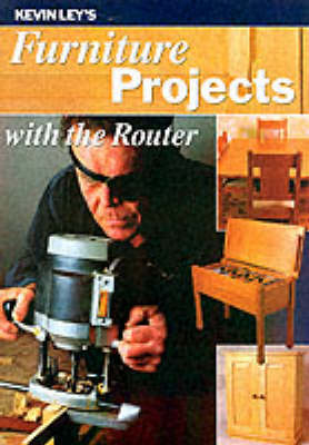 Furniture Projects with the Router - Kevin Ley