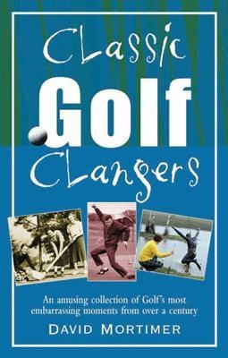 Classic Golf Clangers - David Mortimer