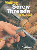 Making Screw Threads in Wood - Fred Holder