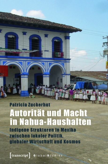 Autorität und Macht in Nahua-Haushalten - Patricia Zuckerhut