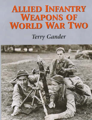 Allied Infantry Weapons of World War Two - Terry Gander