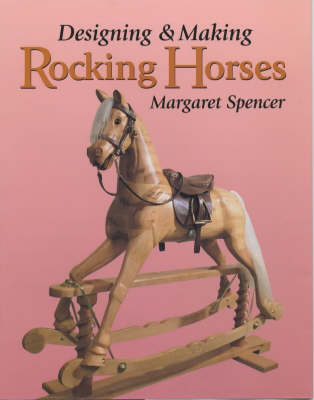 Designing and Making Rocking Horses - Margaret Spencer
