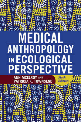 Medical Anthropology in Ecological Perspective - Ann McElroy, Patricia K Townsend