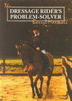The Dressage Rider's Problem-solver - Barry Marshall