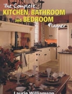 The Complete Kitchen, Bathroom and Bedroom Planner - Laurie Williamson