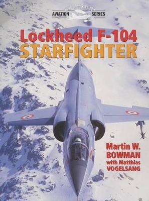 Lockheed F-104 Starfighter - Martin Bowman, Matthias Vogelsang