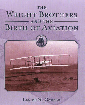 The Wright Bros and the Birth of Aviation - Les Garber