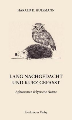 LANG NACHGEDACHT UND KURZ GEFASST. - Harald K. Hülsmann