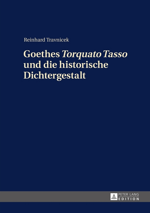 Goethes «Torquato Tasso» und die historische Dichtergestalt - Reinhard Travnicek