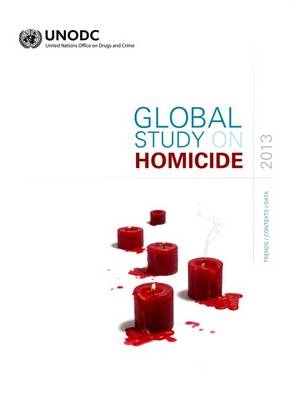Global study on homicide 2013 -  United Nations: Office on Drugs and Crime