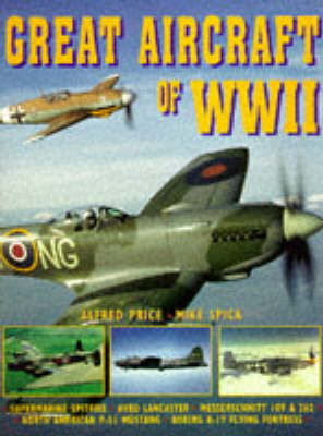 The Great Aircraft of World War II - Dr. Alfred Price, Mike Spick