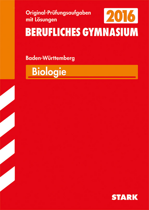 Abiturprüfung Berufliches Gymnasium Baden-Württemberg - Biologie EG WG SG TG - Peter Forster, Karl Feuerstein, Monika Wallgrün, Thomas Schonhardt