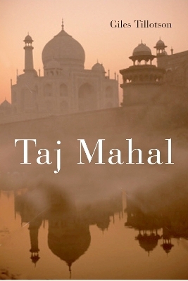 Taj Mahal - Giles Tillotson