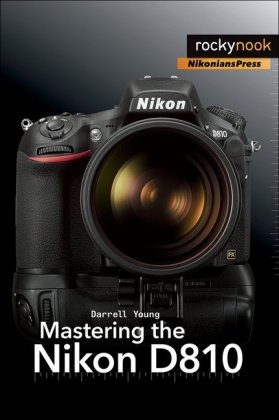 Mastering the Nikon D810 - Darrell Young