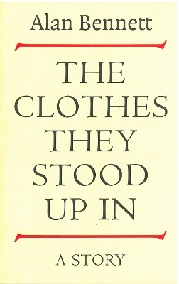 The Clothes They Stood Up In - Alan Bennett