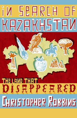 In Search of Kazakhstan - Christopher Robbins