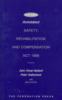 Annotated Safety, Rehabilitation and Compensation Act 1988 - John Oman Ballard, Peter Sutherland, Allan Anforth,  Softlaw Community Projects