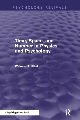 Time, Space, and Number in Physics and Psychology (Psychology Revivals) - William R. Uttal