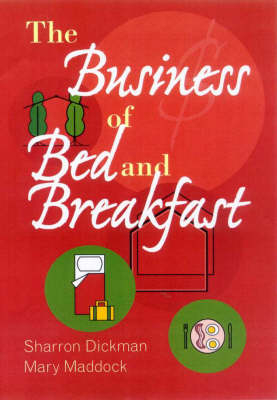 The Business of Bed and Breakfast - Sharron Dickman, Mary Maddock