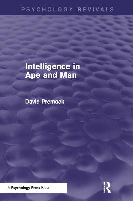 Intelligence in Ape and Man (Psychology Revivals) - David Premack