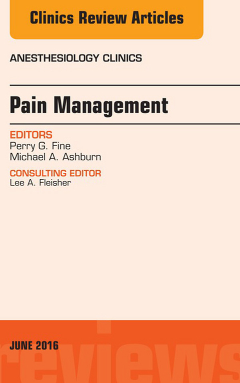 Pain Management, An Issue of Anesthesiology Clinics -  Michael A. Ashburn,  Perry G. Fine