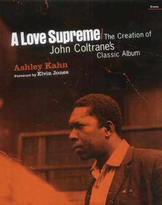 Love Supreme: the Making of John Coltrane's Classic Album - Ashley Kahn