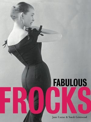 Fabulous Frocks - Jane Eastoe, Sarah Gristwood