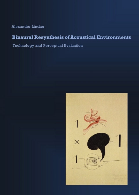 Binaural Resynthesis of Acoustical Environments. Technology and Perceptual Evaluation - Alexander Lindau