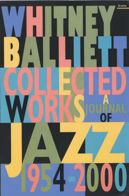 Collected Works: a Journal of Jazz 1954-2000 - Whitney Balliett