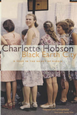Black Earth City: a Year in Russia - Charlotte Hobson