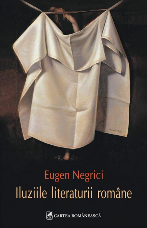 Iluziile literaturii romane -  Eugen Negrici