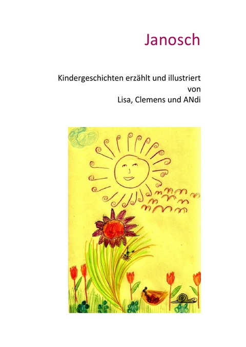 Kindergeschichten erzählt und illustriert von Lisa, Clemens und ANdi - ANdi Hunziker